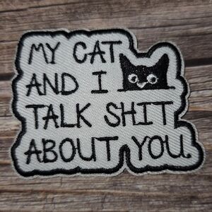 My Cat And I Talk Sht About You Embroidered Iron on Patch